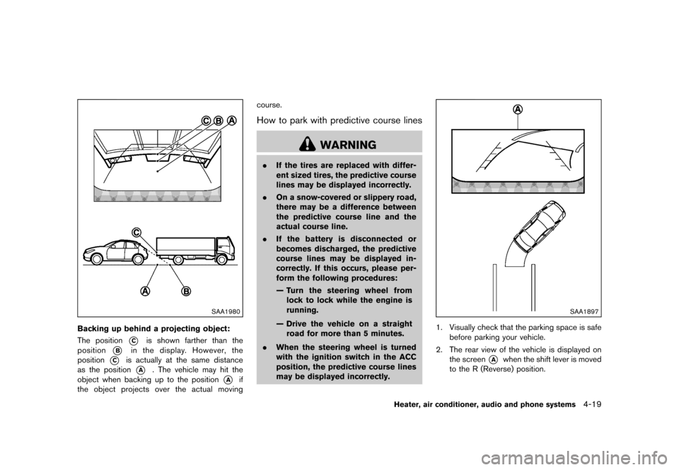 NISSAN JUKE 2016 F15 / 1.G Owners Manual �������
�> �(�G�L�W� ����� �� � �0�R�G�H�O� �)���� �@
SAA1980
Backing up behind a projecting object:GUID-F83C168B-173D-4313-B631-F712588C0463The position*Cis shown farther than th