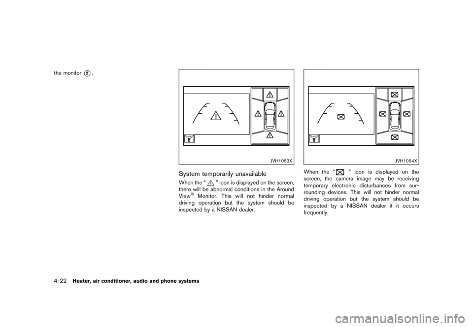 NISSAN JUKE 2016 F15 / 1.G Owners Manual �������
�> �(�G�L�W� ����� �� � �0�R�G�H�O� �)���� �@
4-22Heater, air conditioner, audio and phone systems
the monitor*2.
JVH1053X
System temporarily unavailableGUID-C12157D5-4FE3