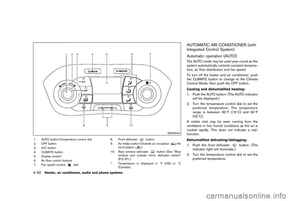 NISSAN JUKE 2016 F15 / 1.G Owners Manual �������
�> �(�G�L�W� ����� �� � �0�R�G�H�O� �)���� �@
4-32Heater, air conditioner, audio and phone systems
SAA3443
1. AUTO button/Temperature control dial
2. OFF button
3. A/C but