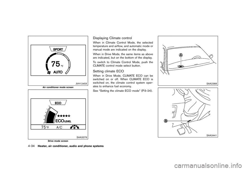 NISSAN JUKE 2016 F15 / 1.G Owners Manual �������
�> �(�G�L�W� ����� �� � �0�R�G�H�O� �)���� �@
4-34Heater, air conditioner, audio and phone systems
JVH1245X
Air conditioner mode screen
SAA3379
Drive mode screen
Displayin