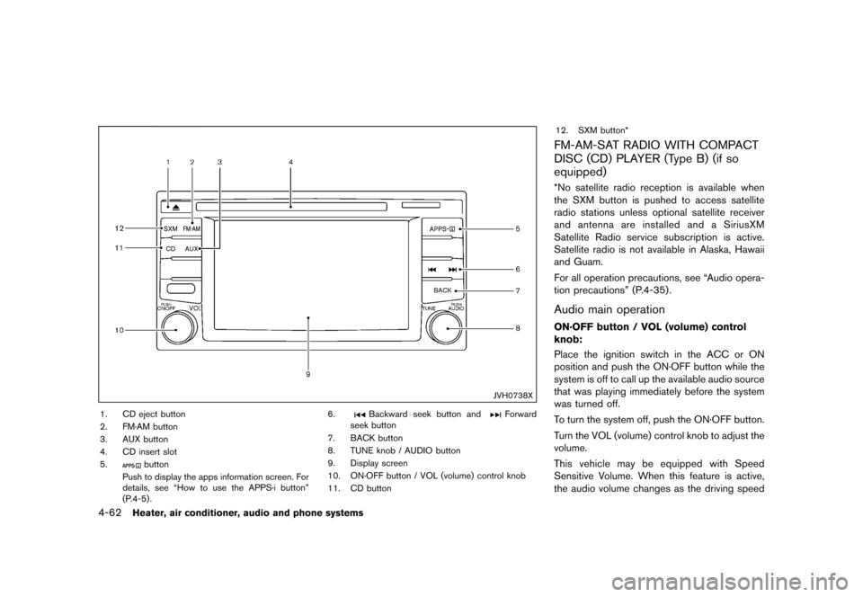 NISSAN JUKE 2016 F15 / 1.G Owners Manual �������
�> �(�G�L�W� ����� �� � �0�R�G�H�O� �)���� �@
4-62Heater, air conditioner, audio and phone systems
JVH0738X
1. CD eject button
2. FM´AM button
3. AUX button
4. CD insert 