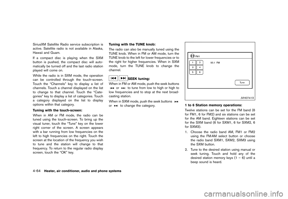 NISSAN JUKE 2016 F15 / 1.G Owners Manual �������
�> �(�G�L�W� ����� �� � �0�R�G�H�O� �)���� �@
4-64Heater, air conditioner, audio and phone systems
SiriusXM Satellite Radio service subscription is
active. Satellite radio