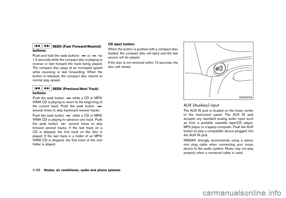 NISSAN JUKE 2016 F15 / 1.G Owners Manual �������
�> �(�G�L�W� ����� �� � �0�R�G�H�O� �)���� �@
4-66Heater, air conditioner, audio and phone systems
SEEK (Fast Forward/Rewind)
buttons:
GUID-F83C168B-173D-4313-B631-F712588