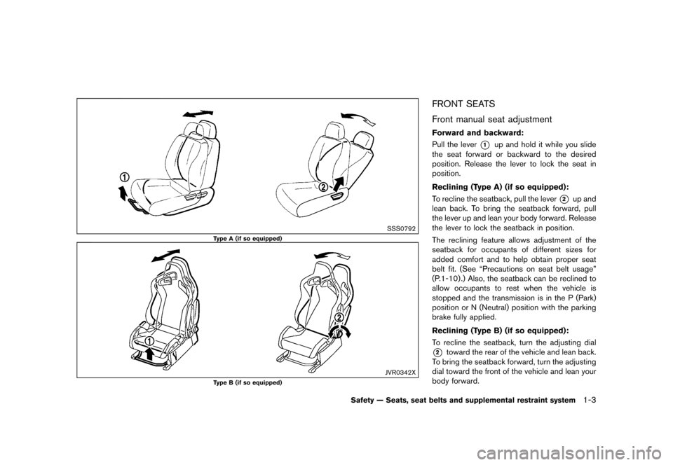 NISSAN JUKE 2016 F15 / 1.G Owners Manual ������
�> �(�G�L�W� ����� �� � �0�R�G�H�O� �)���� �@
SSS0792
Type A (if so equipped)
JVR0342X
Type B (if so equipped)
FRONT SEATSGUID-55B40E63-3184-4977-9580-6F5DF10262BF
Front man