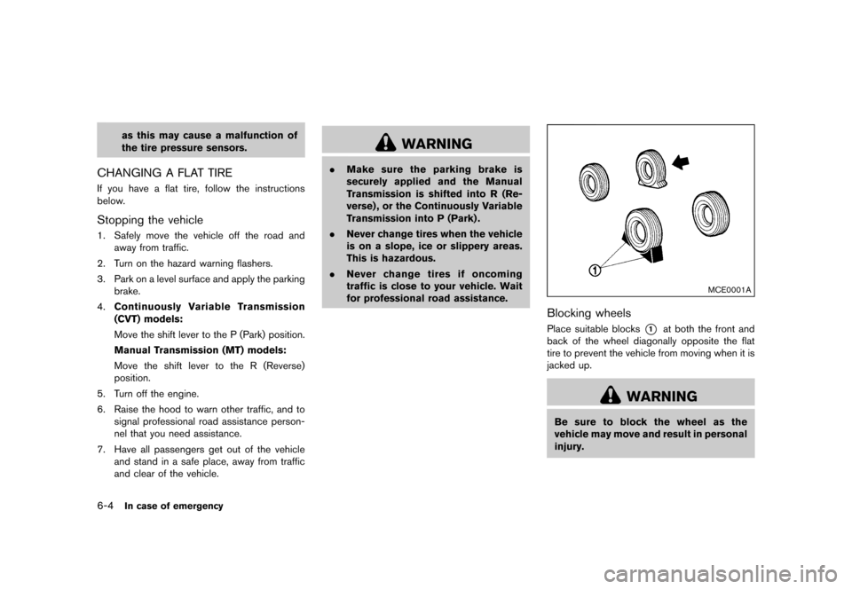 NISSAN JUKE 2016 F15 / 1.G Owners Manual �������
�> �(�G�L�W� ����� �� � �0�R�G�H�O� �)���� �@
6-4In case of emergency
as this may cause a malfunction of
the tire pressure sensors.
CHANGING A FLAT TIREGUID-8474486F-6C56-