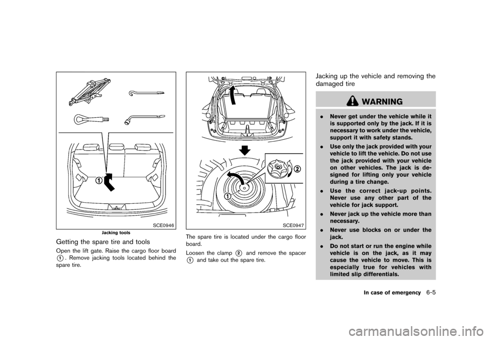 NISSAN JUKE 2016 F15 / 1.G Owners Manual �������
�> �(�G�L�W� ����� �� � �0�R�G�H�O� �)���� �@
SCE0946
Jacking tools
Getting the spare tire and toolsGUID-97946DB1-3B73-45B8-A2F0-CC2CD61699B0Open the lift gate. Raise the 