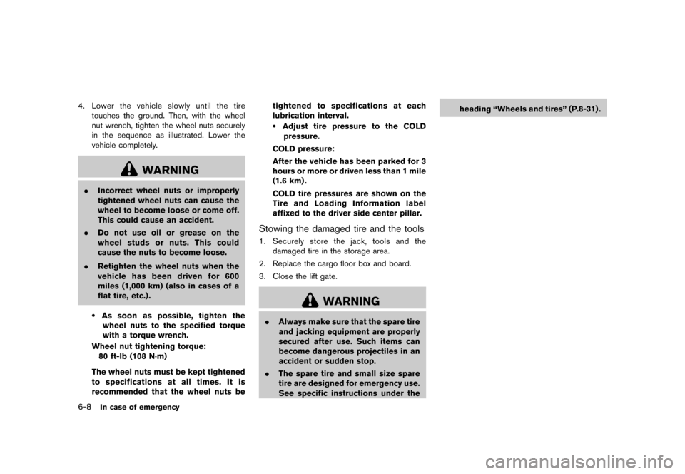 NISSAN JUKE 2016 F15 / 1.G Owners Manual �������
�> �(�G�L�W� ����� �� � �0�R�G�H�O� �)���� �@
6-8In case of emergency
4.Lower the vehicle slowly until the tire
touches the ground. Then, with the wheel
nut wrench, tighte