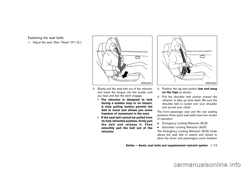 NISSAN JUKE 2016 F15 / 1.G Owners Manual ������
�> �(�G�L�W� ����� �� � �0�R�G�H�O� �)���� �@
Fastening the seat beltsGUID-7A8EC8B3-4437-4D52-96D2-2DBE6487FB7F1. Adjust the seat. (See ªSeatsº (P.1-2) .)
SSS0292
2. Slowl