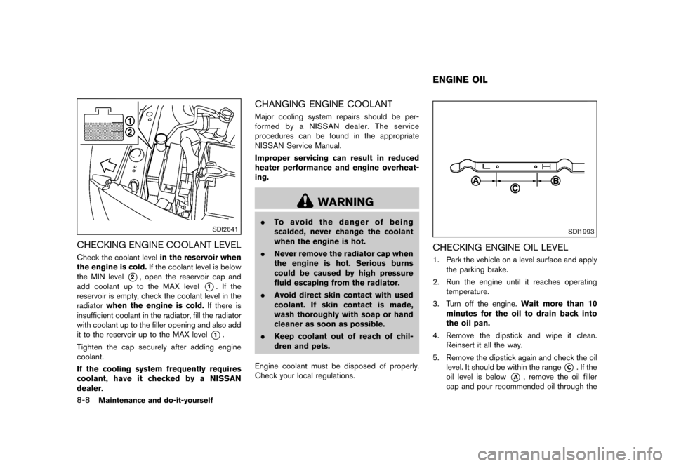 NISSAN JUKE 2016 F15 / 1.G Owners Manual �������
�> �(�G�L�W� ����� �� � �0�R�G�H�O� �)���� �@
8-8Maintenance and do-it-yourself
SDI2641
CHECKING ENGINE COOLANT LEVELGUID-612F80D4-E26B-4B93-AC08-C2B3435F2A37Check the coo