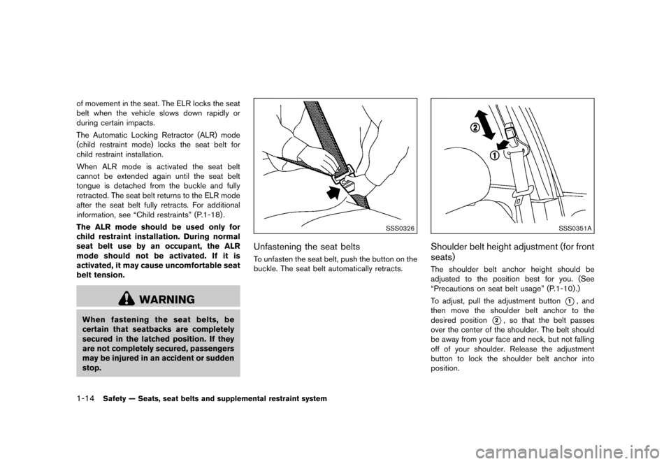 NISSAN JUKE 2016 F15 / 1.G User Guide ������
�> �(�G�L�W� ����� �� � �0�R�G�H�O� �)���� �@
1-14Safety Ð Seats, seat belts and supplemental restraint system
of movement in the seat. The ELR locks the seat
belt when the