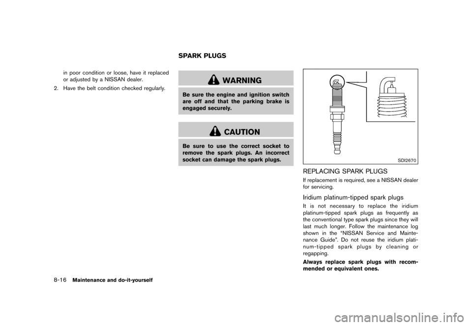 NISSAN JUKE 2016 F15 / 1.G Owners Manual �������
�> �(�G�L�W� ����� �� � �0�R�G�H�O� �)���� �@
8-16Maintenance and do-it-yourself
in poor condition or loose, have it replaced
or adjusted by a NISSAN dealer.
2. Have the b
