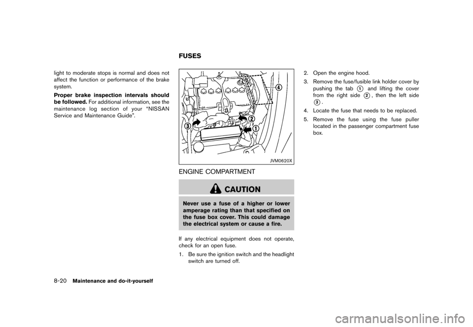 NISSAN JUKE 2016 F15 / 1.G Owners Manual �������
�> �(�G�L�W� ����� �� � �0�R�G�H�O� �)���� �@
8-20Maintenance and do-it-yourself
light to moderate stops is normal and does not
affect the function or performance of the b