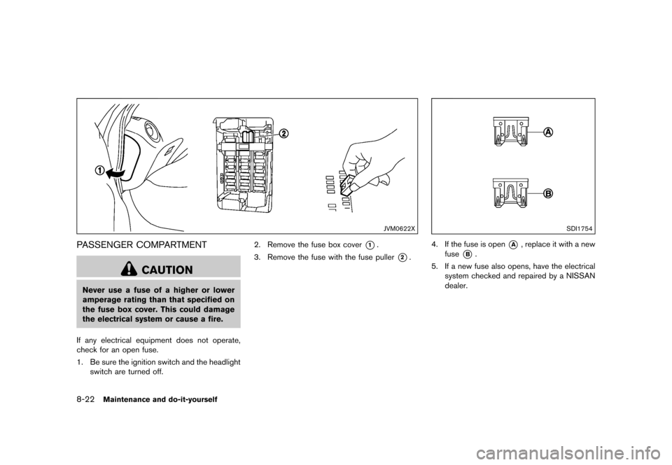 NISSAN JUKE 2016 F15 / 1.G Owners Guide �������
�> �(�G�L�W� ����� �� � �0�R�G�H�O� �)���� �@
8-22Maintenance and do-it-yourself
JVM0622X
PASSENGER COMPARTMENTGUID-30474EE2-71D7-442B-BF9A-11059678694D
CAUTION
Never use 