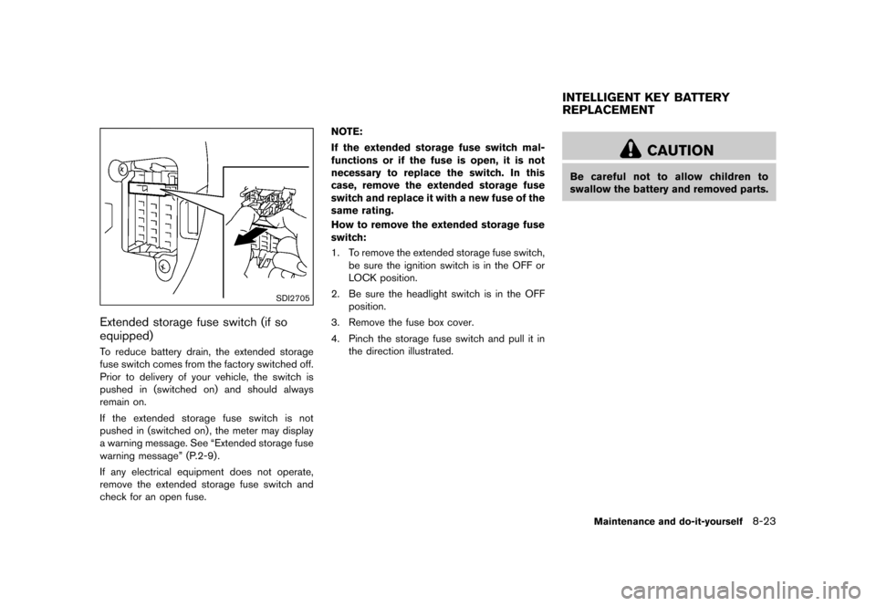 NISSAN JUKE 2016 F15 / 1.G Owners Manual �������
�> �(�G�L�W� ����� �� � �0�R�G�H�O� �)���� �@
SDI2705
Extended storage fuse switch (if so
equipped)
GUID-7EE1D234-C9B0-4378-9F56-2EAE0BD5CAB4To reduce battery drain, the e