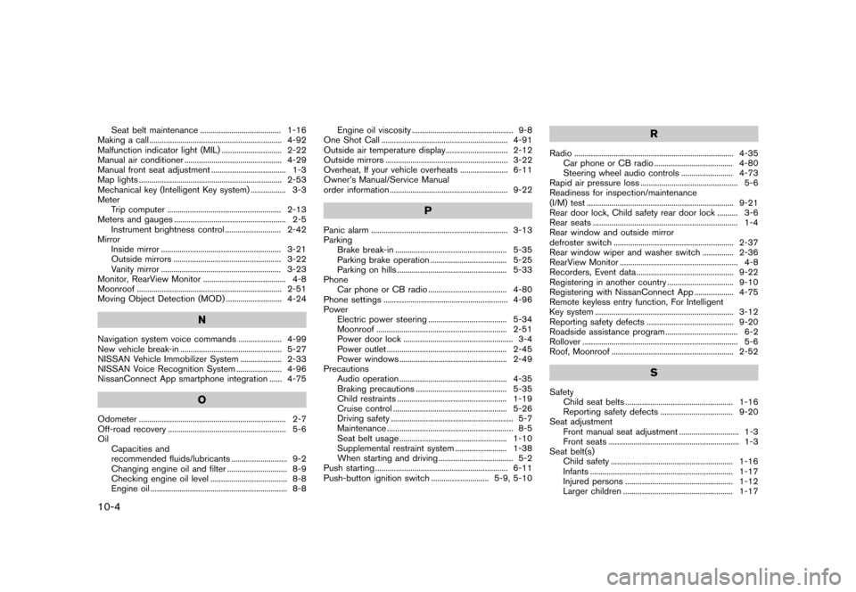 NISSAN JUKE 2016 F15 / 1.G Service Manual �������
�> �(�G�L�W� ����� �� � �0�R�G�H�O� �)���� �@
10-4
Seat belt maintenance...
....................................... 1-16
Making a call ...
................................