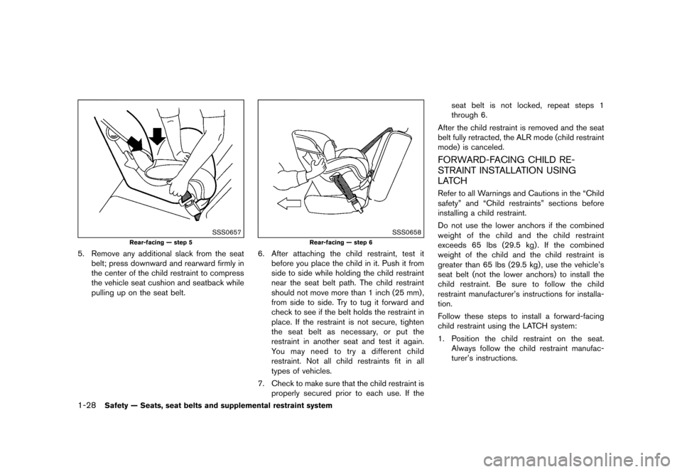 NISSAN JUKE 2016 F15 / 1.G Service Manual ������
�> �(�G�L�W� ����� �� � �0�R�G�H�O� �)���� �@
1-28Safety Ð Seats, seat belts and supplemental restraint system
SSS0657
Rear-facing Ð step 5
5. Remove any additional slack 