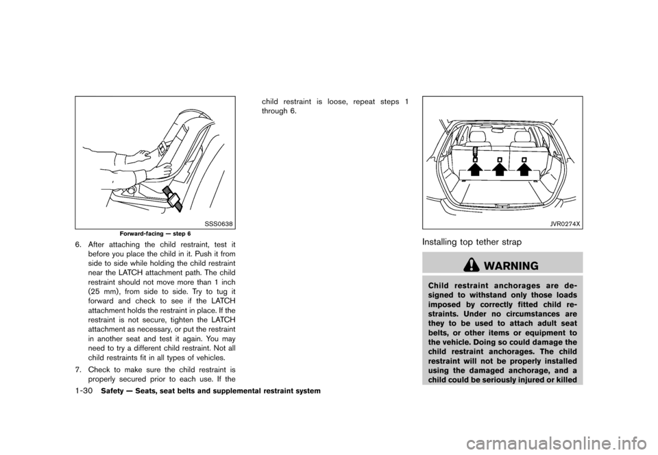 NISSAN JUKE 2016 F15 / 1.G Service Manual ������
�> �(�G�L�W� ����� �� � �0�R�G�H�O� �)���� �@
1-30Safety Ð Seats, seat belts and supplemental restraint system
SSS0638
Forward-facing Ð step 6
6. After attaching the child