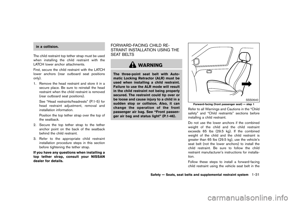 NISSAN JUKE 2016 F15 / 1.G Workshop Manual ������
�> �(�G�L�W� ����� �� � �0�R�G�H�O� �)���� �@
in a collision.
The child restraint top tether strap must be used
when installing the child restraint with the
LATCH lower anch