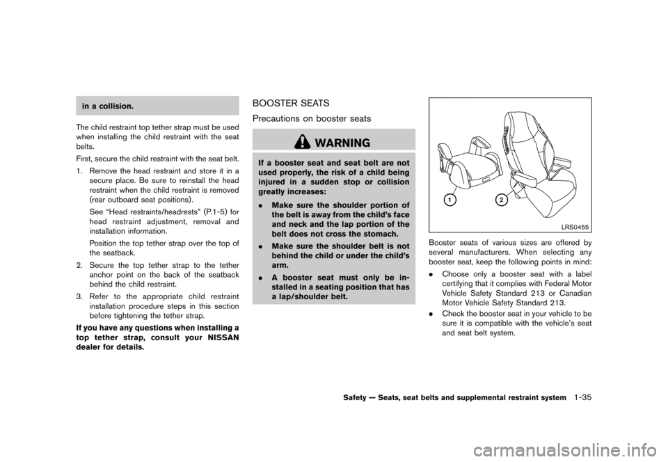 NISSAN JUKE 2016 F15 / 1.G Workshop Manual ������
�> �(�G�L�W� ����� �� � �0�R�G�H�O� �)���� �@
in a collision.
The child restraint top tether strap must be used
when installing the child restraint with the seat
belts.
Firs
