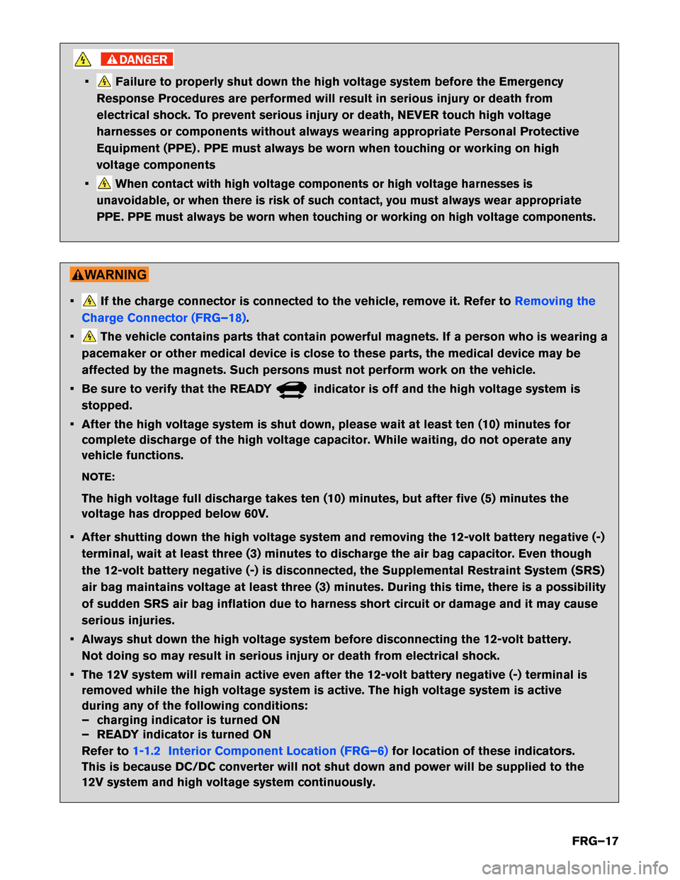 NISSAN LEAF 2016 1.G First Responders Guide • Failure to properly shut down the high voltage system before the Emergency
Response Procedures are performed will result in serious injury or death from
electrical shock. To prevent serious injury