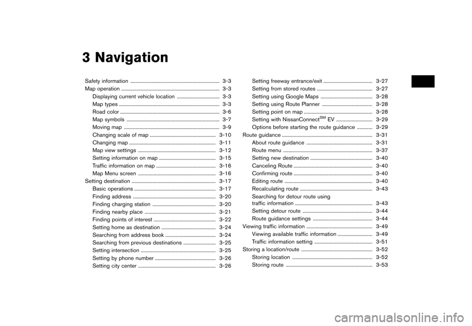 NISSAN LEAF 2016 1.G Navigation Manual ������
�> �(�G�L�W� ����� �� �� �0�R�G�H�O� �(�1�-��1 ��(�9��1�$�0��1�&�*��.�� �@
3 Navigation
Safety information...
...........................................................
