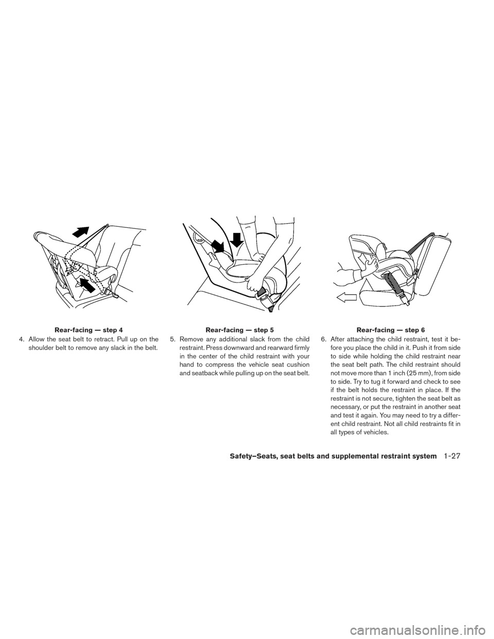 NISSAN LEAF 2016 1.G Owners Manual 4. Allow the seat belt to retract. Pull up on theshoulder belt to remove any slack in the belt. 5. Remove any additional slack from the child
restraint. Press downward and rearward firmly
in the cente NISSAN LEAF 2016 1.G Owners Manual 4. Allow the seat belt to retract. Pull up on theshoulder belt to remove any slack in the belt. 5. Remove any additional slack from the child
restraint. Press downward and rearward firmly
in the cente