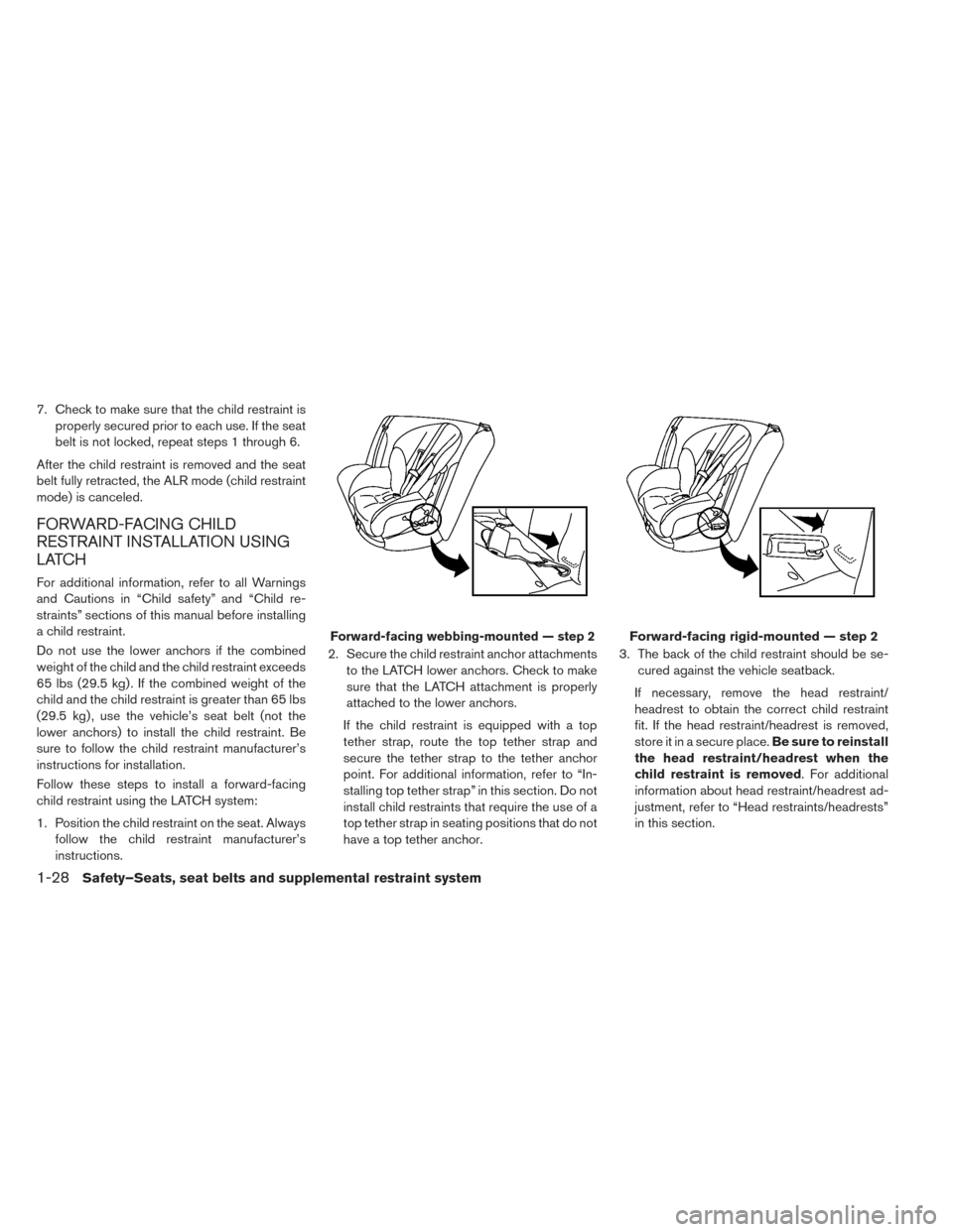 NISSAN LEAF 2016 1.G Owners Manual 7. Check to make sure that the child restraint isproperly secured prior to each use. If the seat
belt is not locked, repeat steps 1 through 6.
After the child restraint is removed and the seat
belt fu