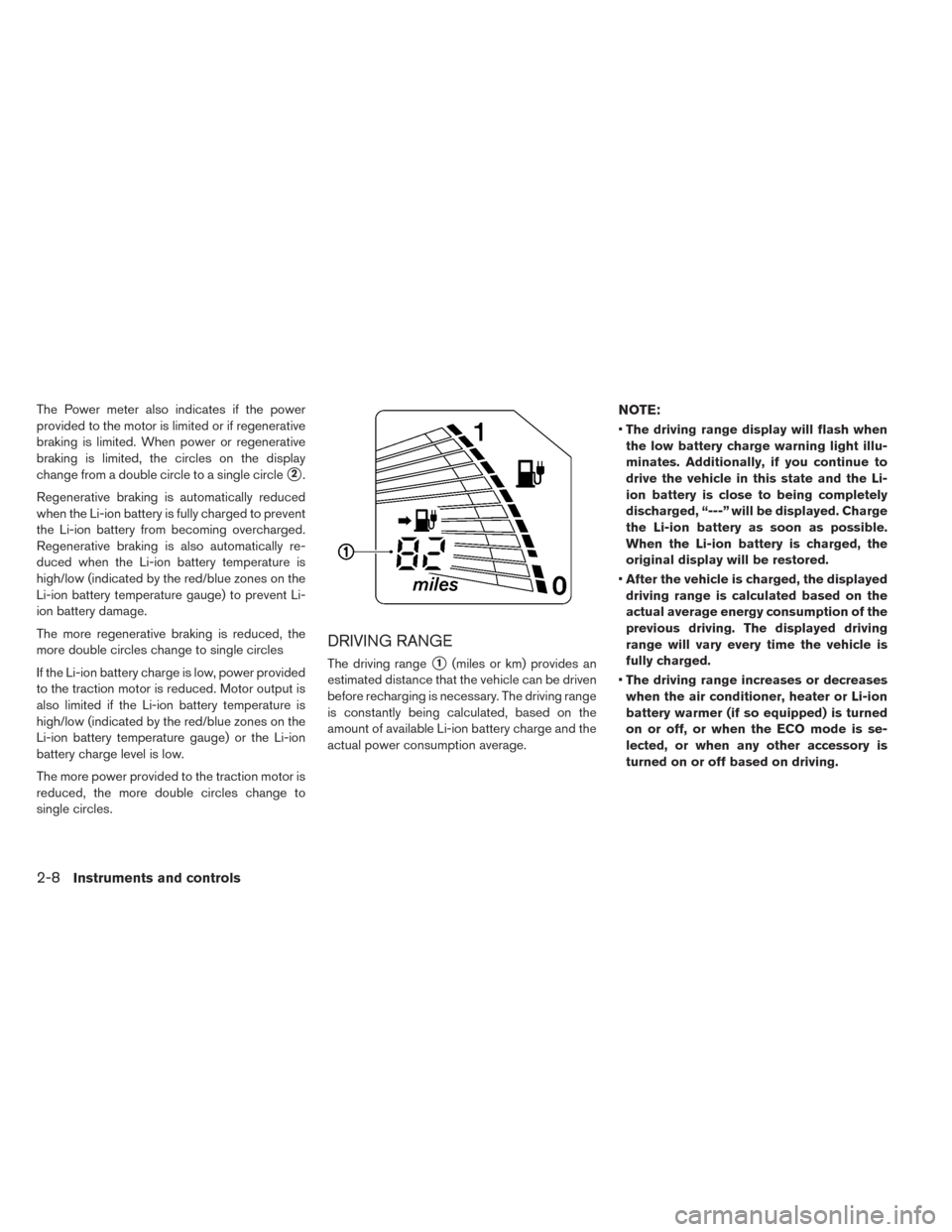 NISSAN LEAF 2016 1.G Owners Manual The Power meter also indicates if the power
provided to the motor is limited or if regenerative
braking is limited. When power or regenerative
braking is limited, the circles on the display
change fro