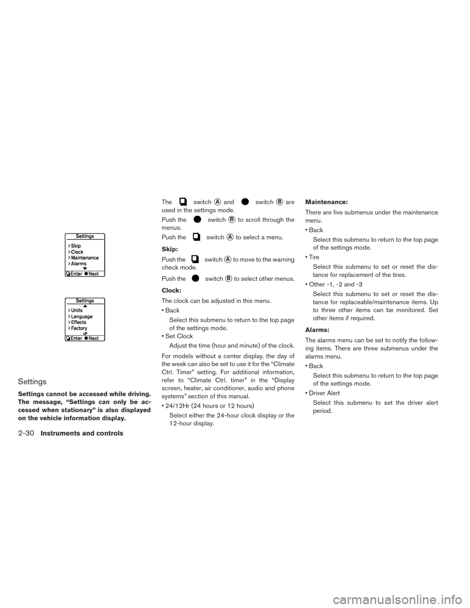 NISSAN LEAF 2016 1.G Owners Manual Settings
Settings cannot be accessed while driving.
The message, “Settings can only be ac-
cessed when stationary” is also displayed
on the vehicle information display.The
switchAandswitchBare
u