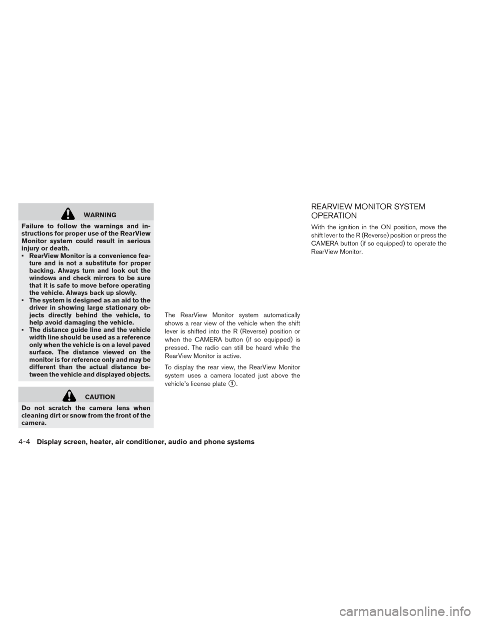 NISSAN LEAF 2016 1.G Owners Manual WARNING
Failure to follow the warnings and in-
structions for proper use of the RearView
Monitor system could result in serious
injury or death.
•
RearView Monitor is a convenience fea-
ture and is 