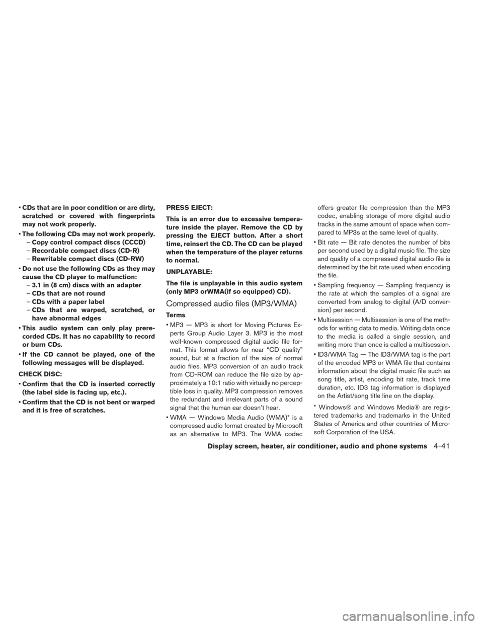 NISSAN LEAF 2016 1.G Owners Manual •CDs that are in poor condition or are dirty,
scratched or covered with fingerprints
may not work properly.
• The following CDs may not work properly.
– Copy control compact discs (CCCD)
– Rec NISSAN LEAF 2016 1.G Owners Manual •CDs that are in poor condition or are dirty,
scratched or covered with fingerprints
may not work properly.
• The following CDs may not work properly.
– Copy control compact discs (CCCD)
– Rec