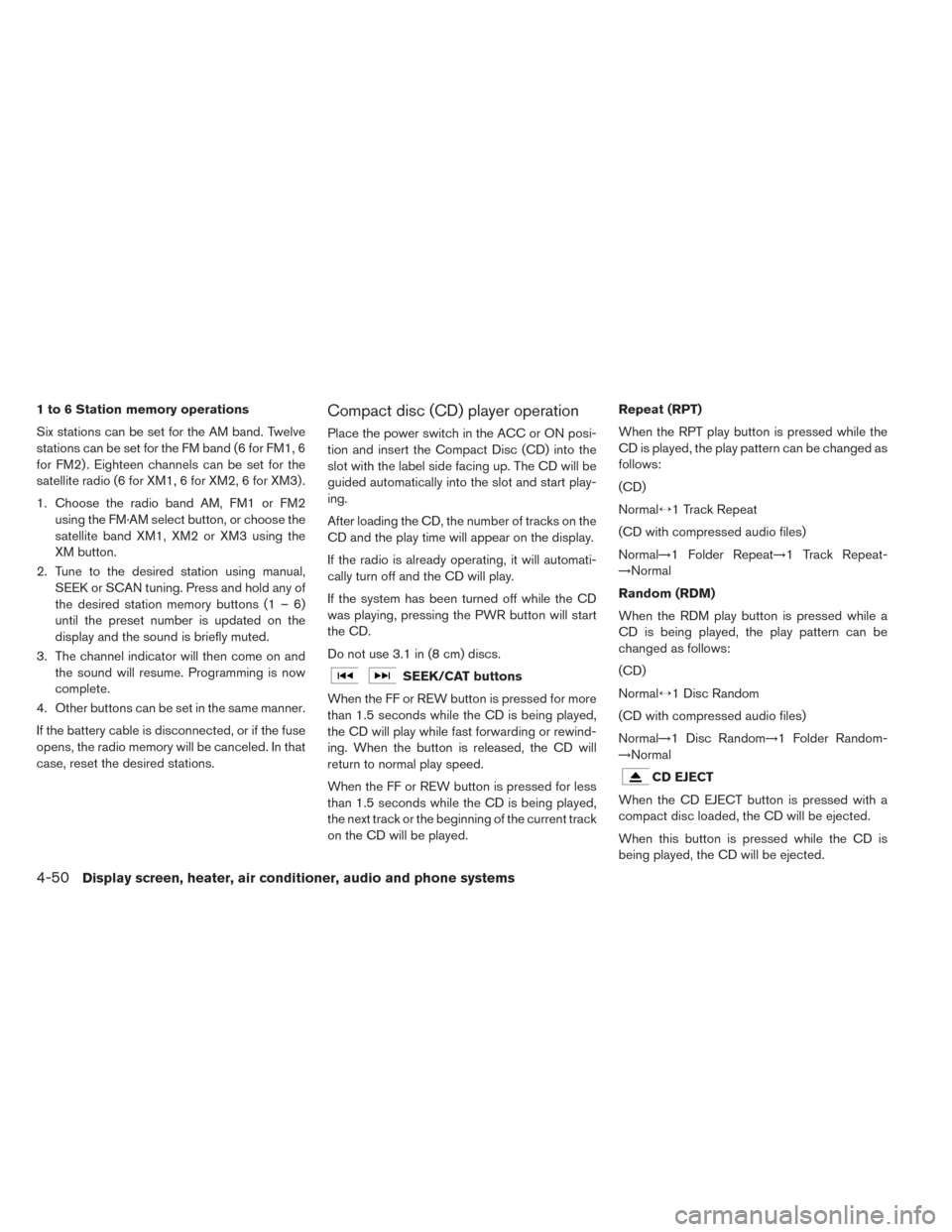 NISSAN LEAF 2016 1.G Owners Manual 1 to 6 Station memory operations
Six stations can be set for the AM band. Twelve
stations can be set for the FM band (6 for FM1, 6
for FM2) . Eighteen channels can be set for the
satellite radio (6 fo NISSAN LEAF 2016 1.G Owners Manual 1 to 6 Station memory operations
Six stations can be set for the AM band. Twelve
stations can be set for the FM band (6 for FM1, 6
for FM2) . Eighteen channels can be set for the
satellite radio (6 fo