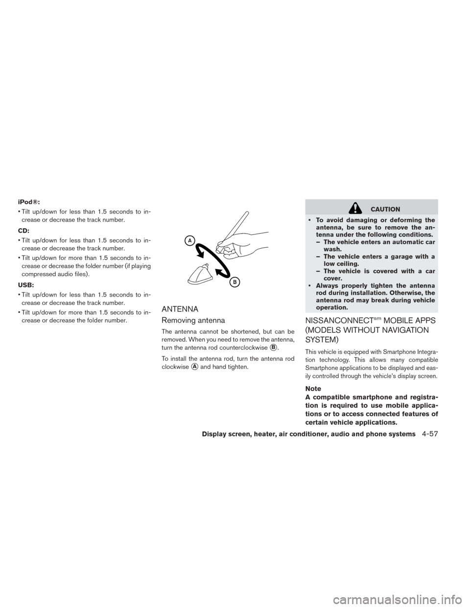 NISSAN LEAF 2016 1.G Owners Manual iPod®:
• Tilt up/down for less than 1.5 seconds to in-crease or decrease the track number.
CD:
• Tilt up/down for less than 1.5 seconds to in- crease or decrease the track number.
• Tilt up/dow NISSAN LEAF 2016 1.G Owners Manual iPod®:
• Tilt up/down for less than 1.5 seconds to in-crease or decrease the track number.
CD:
• Tilt up/down for less than 1.5 seconds to in- crease or decrease the track number.
• Tilt up/dow