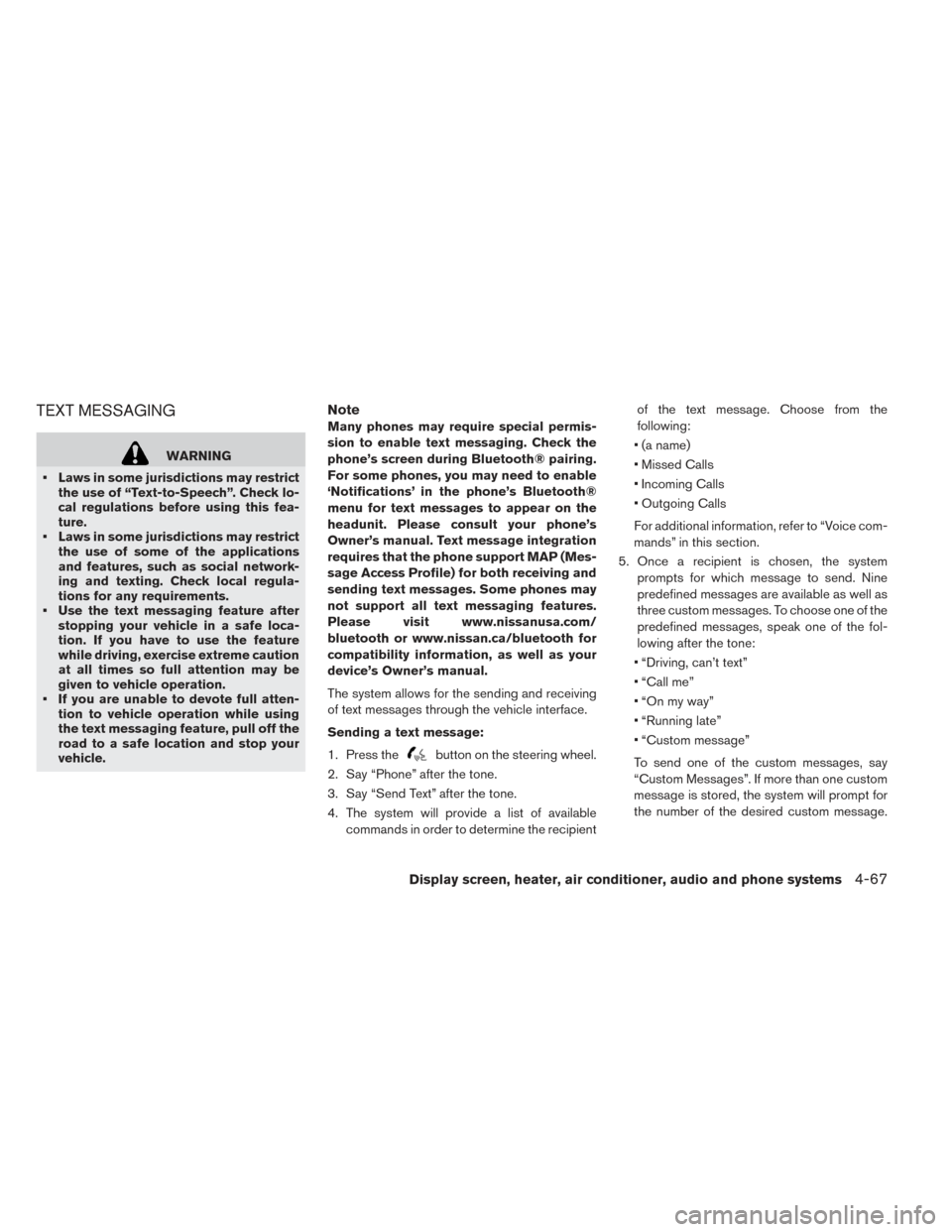 NISSAN LEAF 2016 1.G Owners Manual TEXT MESSAGING
WARNING
• Laws in some jurisdictions may restrict the use of “Text-to-Speech”. Check lo-
cal regulations before using this fea-
ture.
• Laws in some jurisdictions may restrict t
