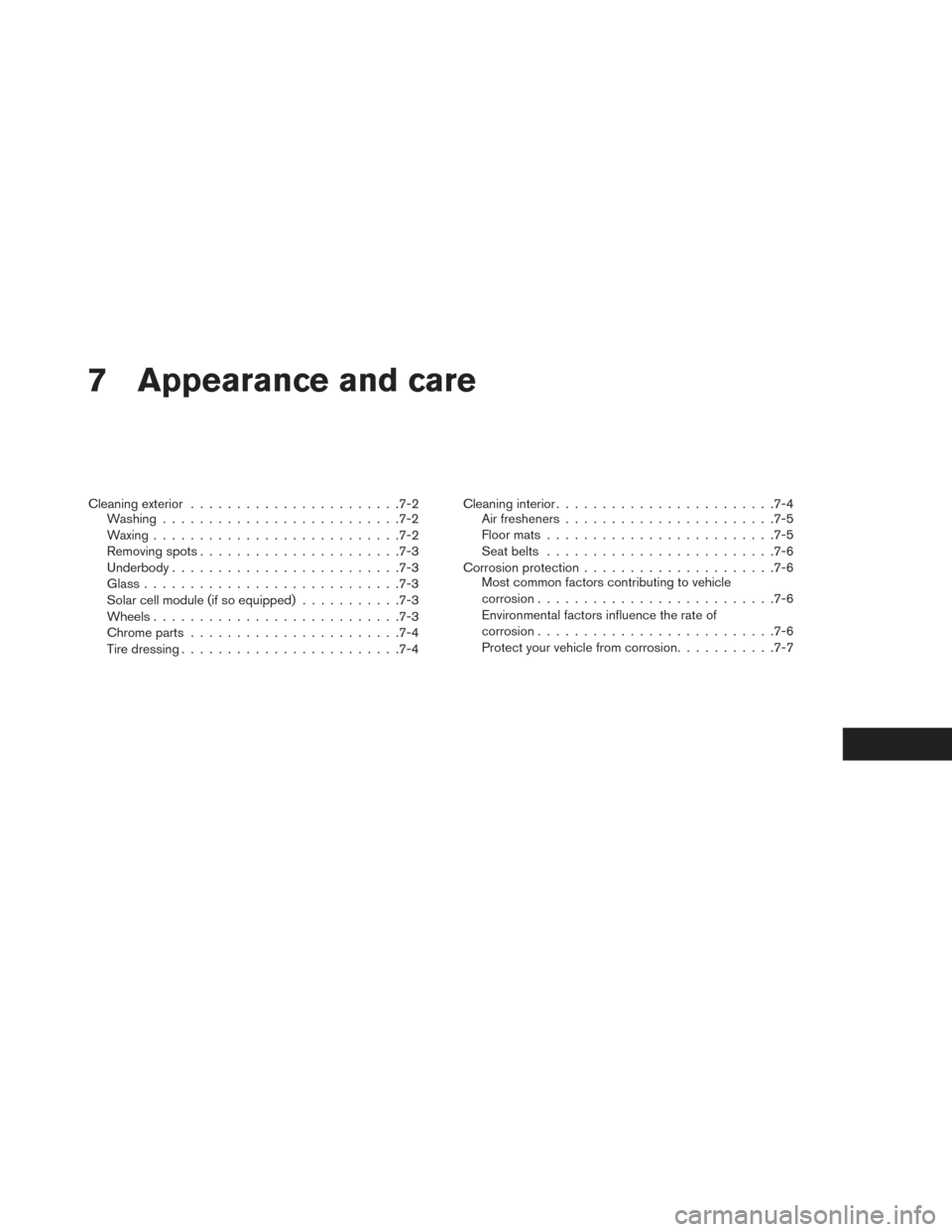 NISSAN LEAF 2016 1.G Owners Manual 7 Appearance and care
Cleaning exterior...................... .7-2
Washing ......................... .7-2
Waxing .......................... .7-2
Removing spots ..................... .7-3
Underbody ...