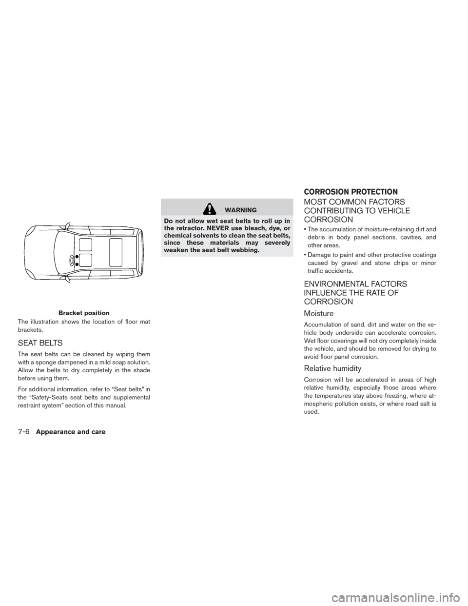 NISSAN LEAF 2016 1.G Owners Manual The illustration shows the location of floor mat
brackets.
SEAT BELTS
The seat belts can be cleaned by wiping them
with a sponge dampened in a mild soap solution.
Allow the belts to dry completely in NISSAN LEAF 2016 1.G Owners Manual The illustration shows the location of floor mat
brackets.
SEAT BELTS
The seat belts can be cleaned by wiping them
with a sponge dampened in a mild soap solution.
Allow the belts to dry completely in