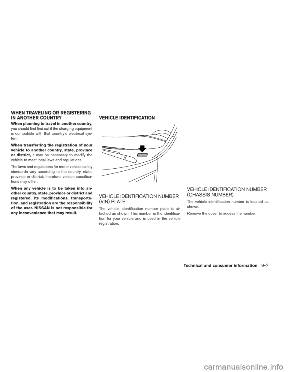 NISSAN LEAF 2016 1.G Owners Manual When planning to travel in another country,
you should first find out if the charging equipment
is compatible with that country’s electrical sys-
tem.
When transferring the registration of your
vehi