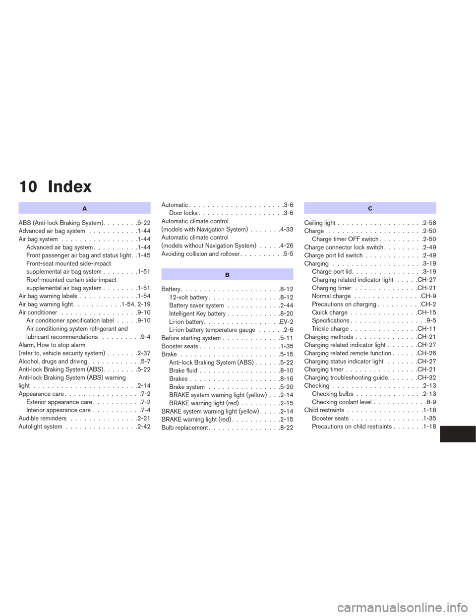 NISSAN LEAF 2016 1.G Owners Manual 10 Index
A
ABS (Anti-lock Braking System)........5-22
Advanced air bag system ...........1-44
Air bag system .................1-44
Advanced air bag system ..........1-44
Front passenger air bag and st