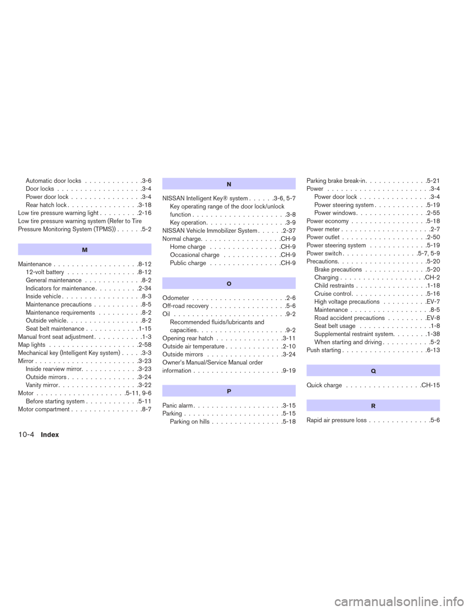 NISSAN LEAF 2016 1.G Service Manual Automatic door locks.............3-6
Door locks ...................3-4
Power door lock ................3-4
Rearhatchlock................3-18
Low tire pressure warning light .........2-16
Low tire pres
