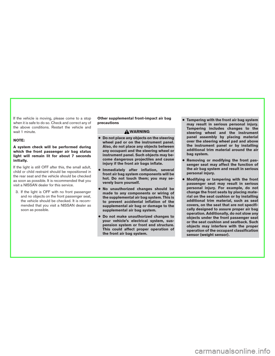 NISSAN LEAF 2016 1.G Owners Manual If the vehicle is moving, please come to a stop
when it is safe to do so. Check and correct any of
the above conditions. Restart the vehicle and
wait 1 minute.
NOTE:
A system check will be performed d NISSAN LEAF 2016 1.G Owners Manual If the vehicle is moving, please come to a stop
when it is safe to do so. Check and correct any of
the above conditions. Restart the vehicle and
wait 1 minute.
NOTE:
A system check will be performed d