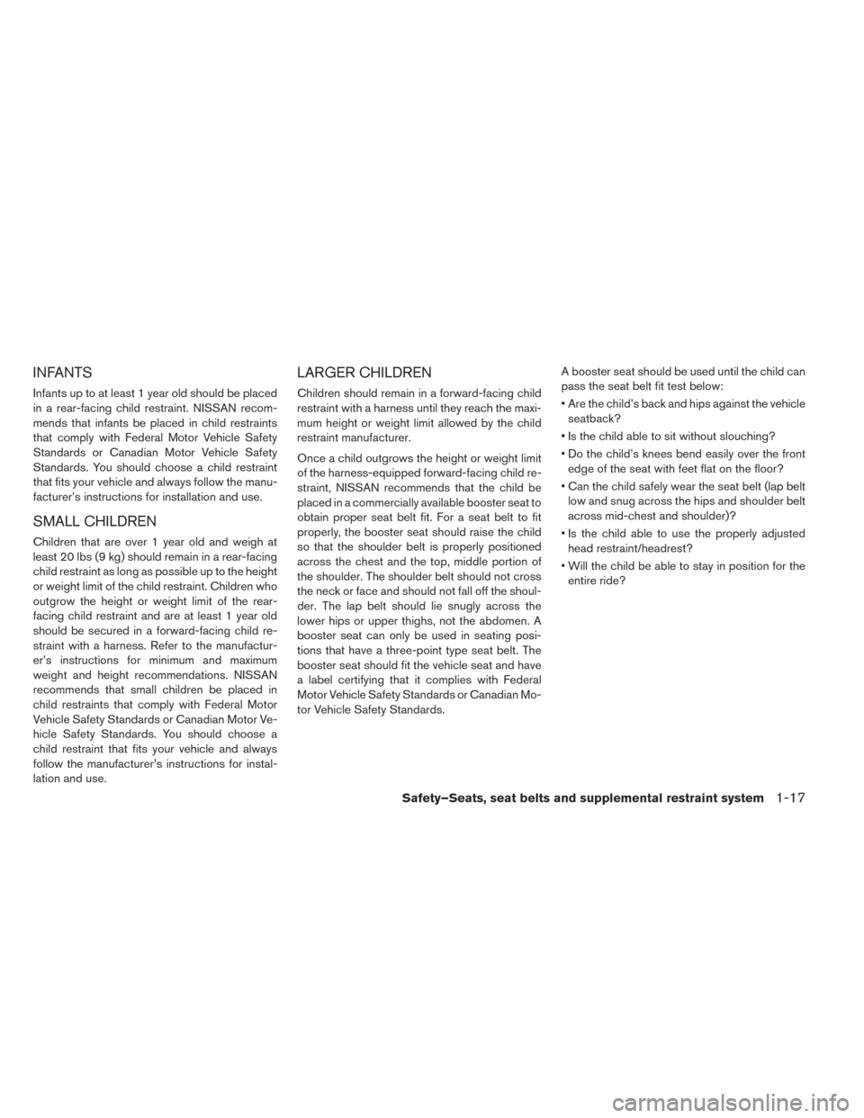 NISSAN LEAF 2016 1.G Owners Manual INFANTS
Infants up to at least 1 year old should be placed
in a rear-facing child restraint. NISSAN recom-
mends that infants be placed in child restraints
that comply with Federal Motor Vehicle Safet