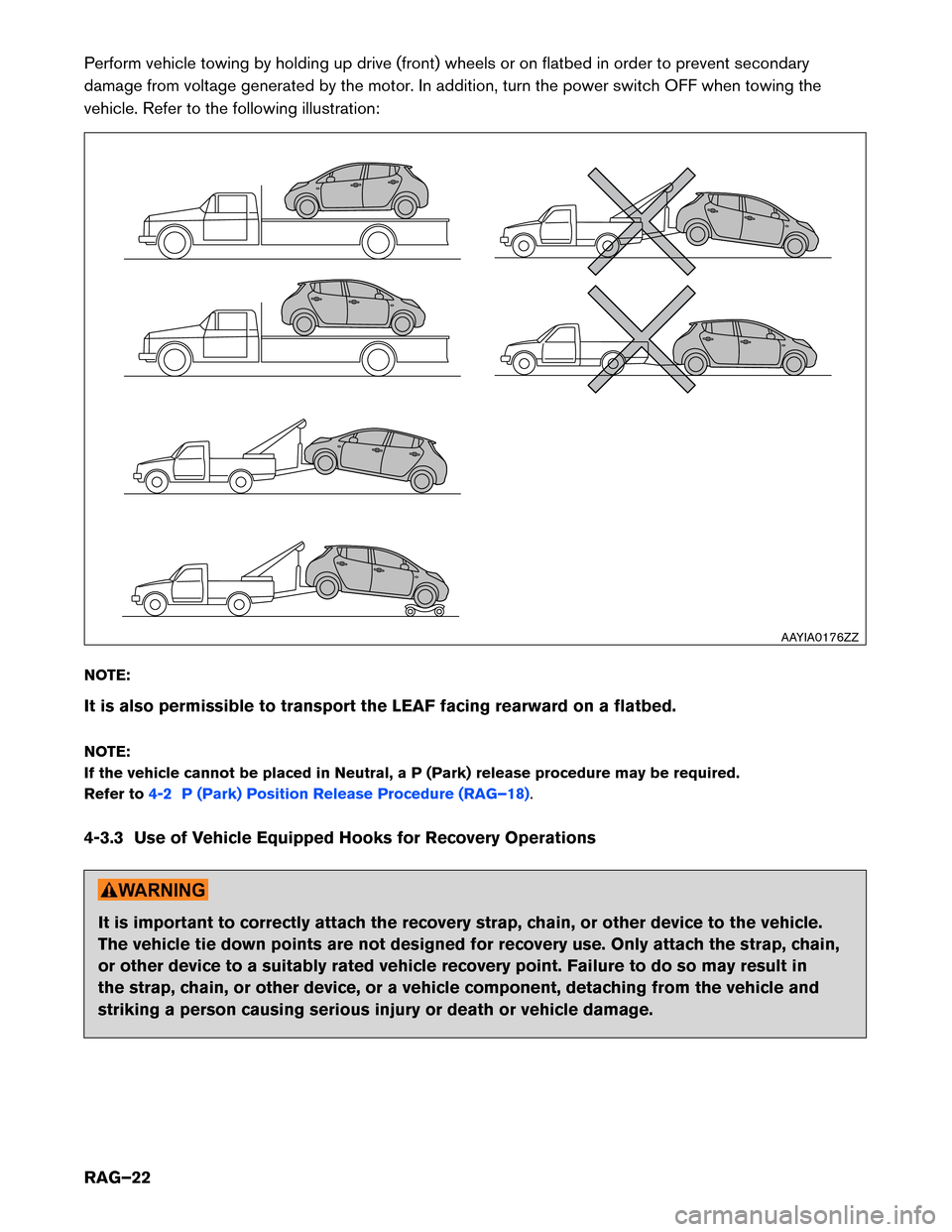 NISSAN LEAF 2016 1.G Roadside Assistance Guide Perform vehicle towing by holding up drive (front) wheels or on flatbed in order to prevent secondary
damage
from voltage generated by the motor. In addition, turn the power switch OFF when towing the