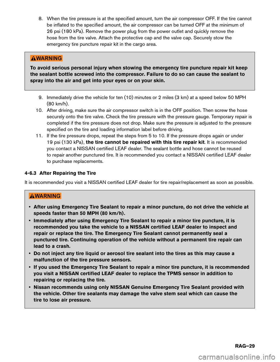 NISSAN LEAF 2016 1.G Roadside Assistance Guide 8. When the tire pressure is at the specified amount, turn the air compressor OFF. If the tire cannot
be inflated to the specified amount, the air compressor can be turned OFF at the minimum of
26 psi NISSAN LEAF 2016 1.G Roadside Assistance Guide 8. When the tire pressure is at the specified amount, turn the air compressor OFF. If the tire cannot
be inflated to the specified amount, the air compressor can be turned OFF at the minimum of
26 psi