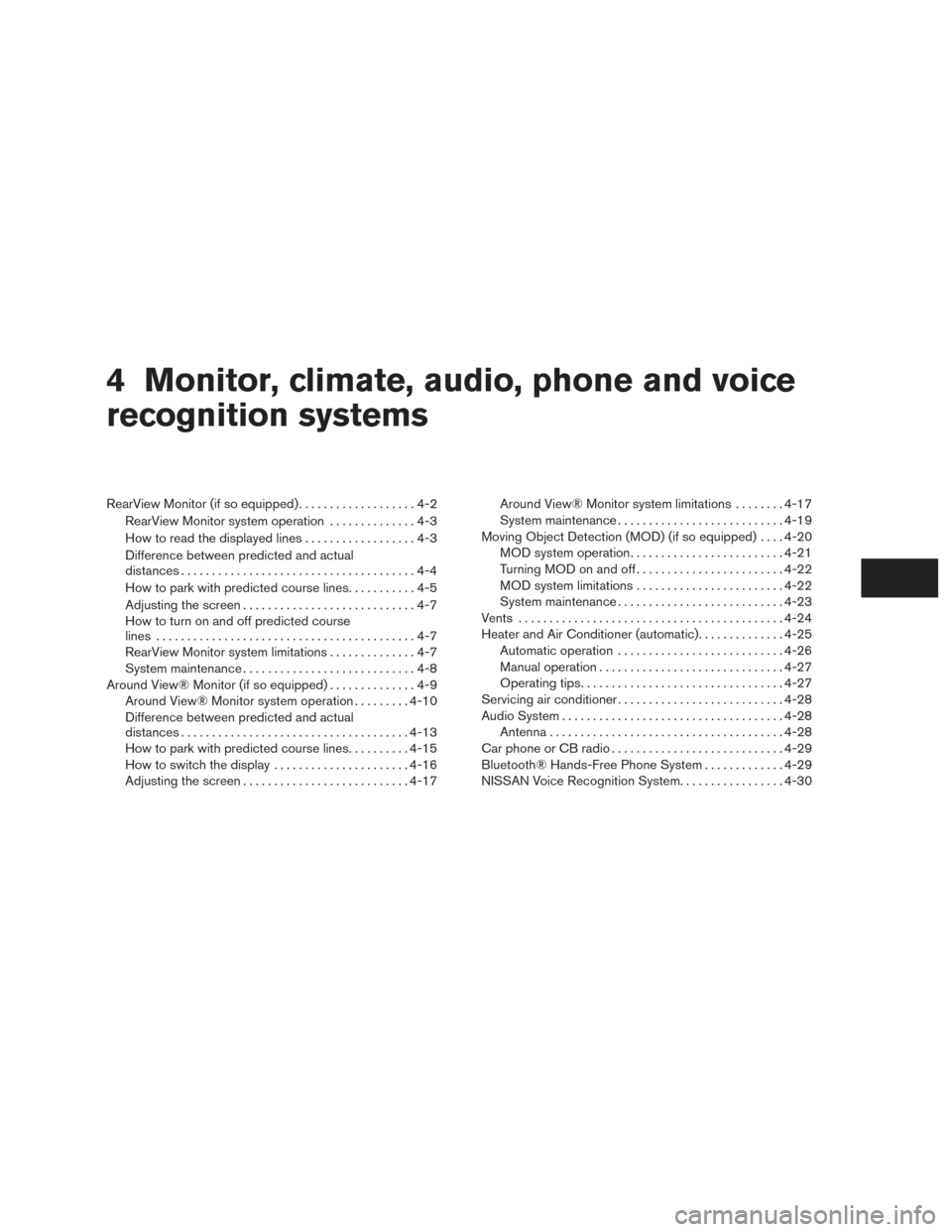 NISSAN MAXIMA 2016 A36 / 8.G Owners Manual 4 Monitor, climate, audio, phone and voice
recognition systems
RearView Monitor (if so equipped)...................4-2
RearView Monitor system operation ..............4-3
How to read the displayed lin