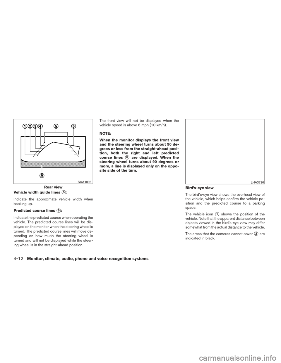 NISSAN MAXIMA 2016 A36 / 8.G Owners Manual Vehicle width guide lines5:
Indicate the approximate vehicle width when
backing up.
Predicted course lines
6:
Indicate the predicted course when operating the
vehicle. The predicted course lines wil