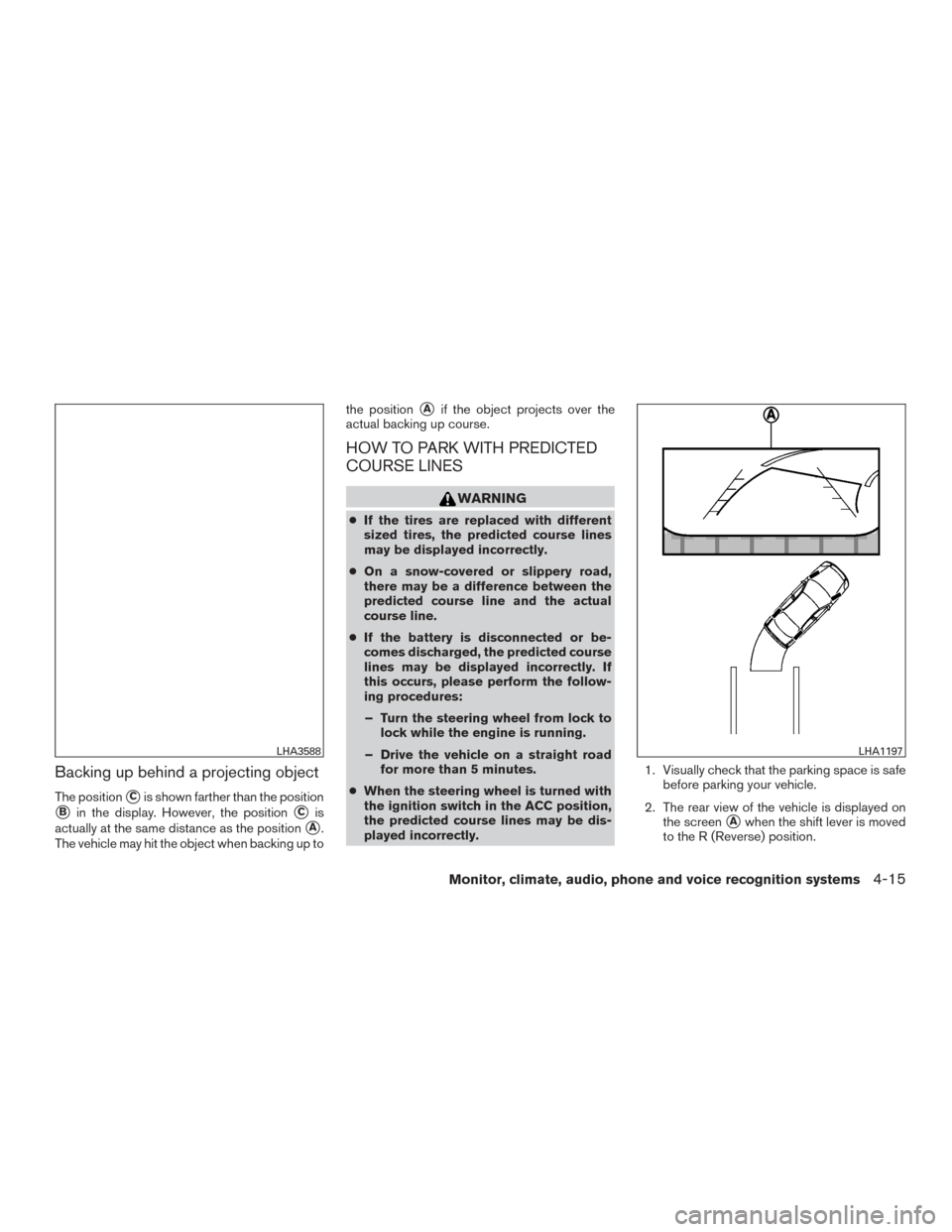 NISSAN MAXIMA 2016 A36 / 8.G Owners Manual Backing up behind a projecting object
The positionCis shown farther than the position
Bin the display. However, the positionCis
actually at the same distance as the position
A.
The vehicle may hit