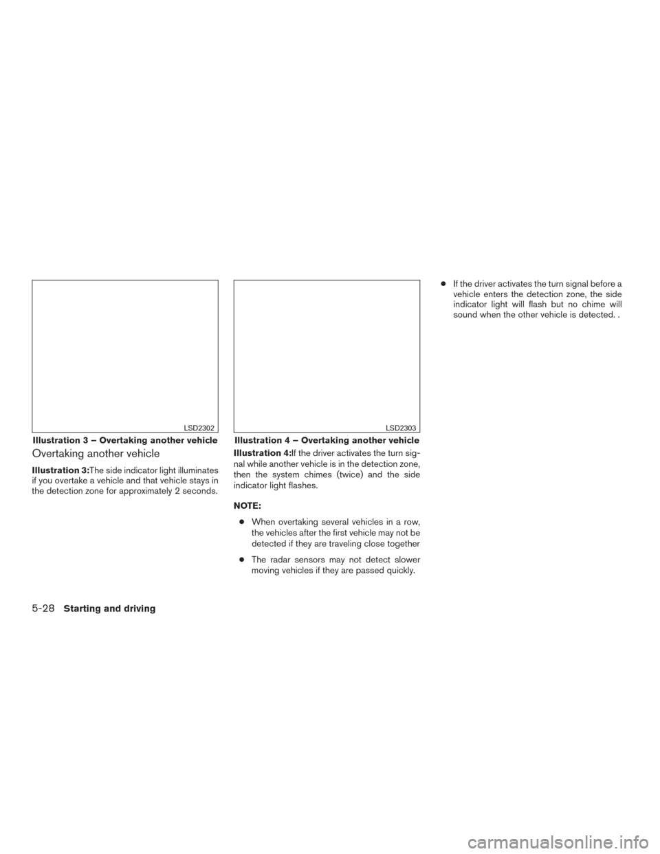 NISSAN MAXIMA 2016 A36 / 8.G Owners Manual Overtaking another vehicle
Illustration 3:The side indicator light illuminates
if you overtake a vehicle and that vehicle stays in
the detection zone for approximately 2 seconds.Illustration 4:If the 