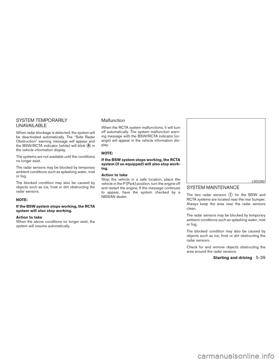 NISSAN MAXIMA 2016 A36 / 8.G Owners Manual SYSTEM TEMPORARILY
UNAVAILABLE
When radar blockage is detected, the system will
be deactivated automatically. The “Side Radar
Obstruction” warning message will appear and
the BSW/RCTA indicator (w