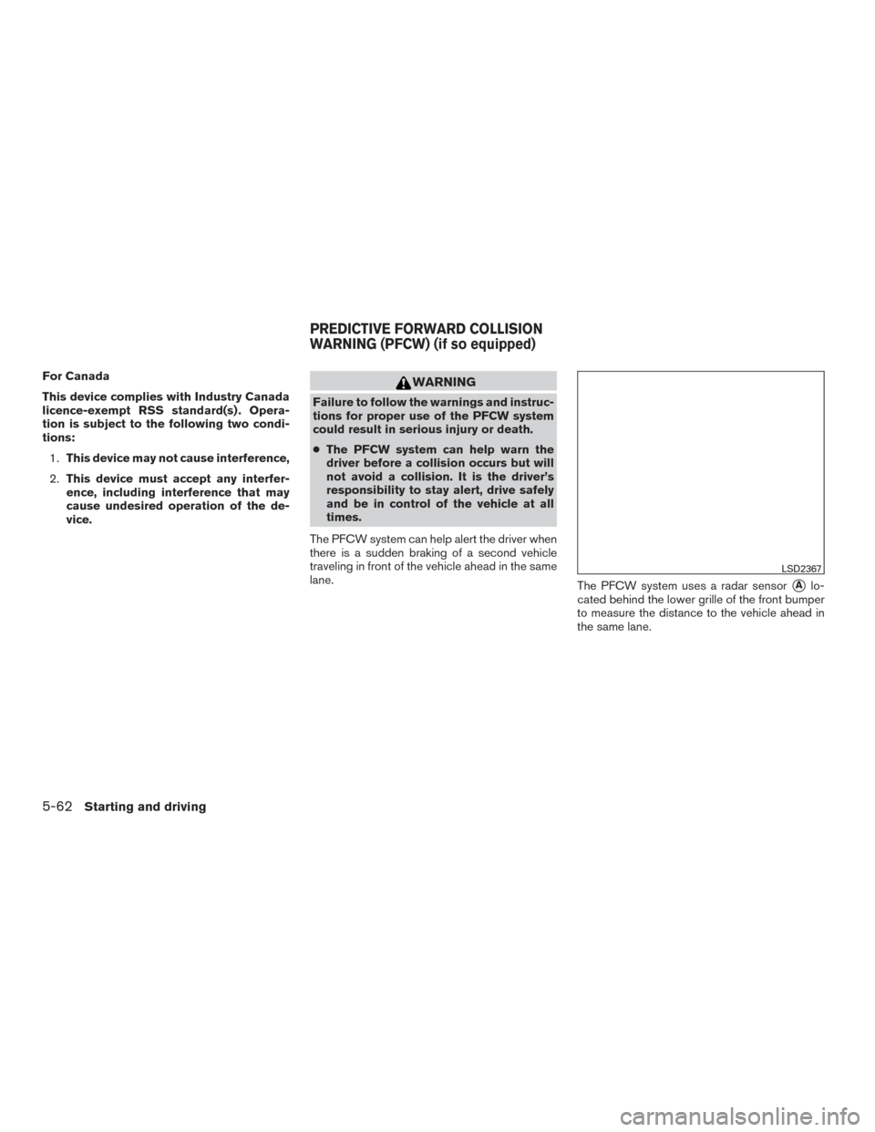 NISSAN MAXIMA 2016 A36 / 8.G Service Manual For Canada
This device complies with Industry Canada
licence-exempt RSS standard(s) . Opera-
tion is subject to the following two condi-
tions:1. This device may not cause interference,
2. This device