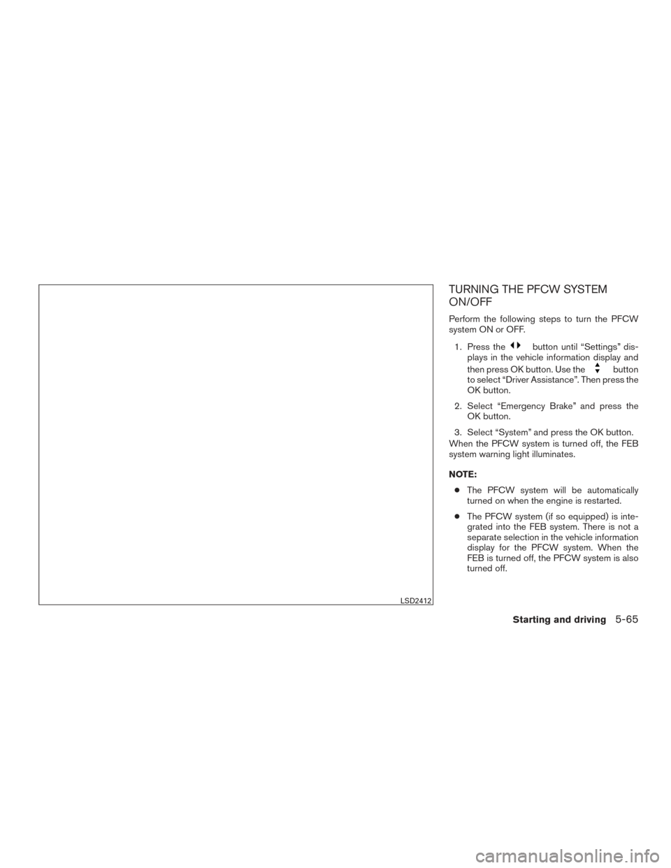 NISSAN MAXIMA 2016 A36 / 8.G Owners Manual TURNING THE PFCW SYSTEM
ON/OFF
Perform the following steps to turn the PFCW
system ON or OFF.1. Press the
button until “Settings” dis-
plays in the vehicle information display and
then press OK bu NISSAN MAXIMA 2016 A36 / 8.G Owners Manual TURNING THE PFCW SYSTEM
ON/OFF
Perform the following steps to turn the PFCW
system ON or OFF.1. Press the
button until “Settings” dis-
plays in the vehicle information display and
then press OK bu